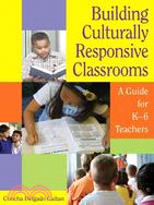 Building Culturally Responsive Classrooms: A Guide for K-6 Teachers