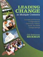 Leading Change in Multiple Contexts: Concepts and Practices in Organizational, Community, Political, Social, and Global Change Settings