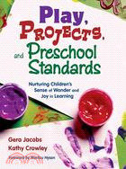 Play, Projects, And Preschool Standards: Nurturing Children's Sense of Wonder And Joy in Learning