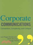 Corporate Communications: Convention, Complexity and Critique