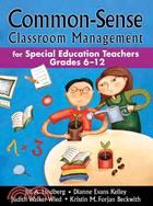 Common-Sense Classroom Management for Special Education Teachers, Grades 6-12