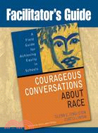 Facilitator's Guide Courageous Conversations About Race ─ A Field Guide for Achieving Equity in Schools