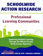 Schoolwide Action Research for Professional Learning Communities: Improving Student Learning Through the Whole-faculty Study Groups Approach