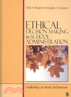 Ethical Decision Making in School Administration: Leadership As Moral Architecture