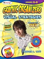 Graphic Organizers and Other Visual Strategies Language Arts Grades 6-8