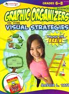 Graphic Organizers and Other Visual Strategies: Science Grades 6-8