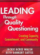 Leading Through Quality Questioning ─ Creating Capacity, Commitment, and Community