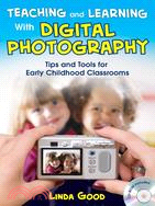 Teaching and Learning With Digital Photography: Tips and Tools for Early Childhood Classrooms