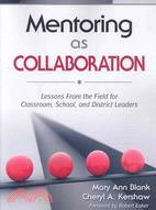 Mentoring As Collaboration: Lessons from the Field for Classroom, School, and District Leaders