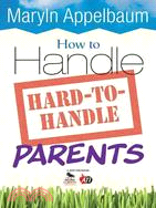 How to Handle Hard-to-Handle Parents