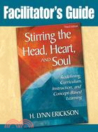 Stirring the Head, Heart, and Soul: Redefining Curriculum, Instruction, and Concept-based Learning, Facilitator's Guide