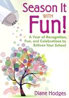 Season It With Fun!: A Year of Recognition, Fun, and Celebrations to Enliven Your School