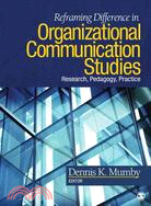 Reframing Difference in Organizational Communication Studies: Research, Pedagogy, and Practice