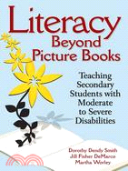 Literacy Beyond Picture Books: Teaching Secondary Students With Moderate to Severe Disabilities