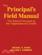 The Principal's Field Manual: The School Principal as the Organizational Leader