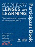 Secondary Lenses on Learning Participant Book: Team Leadership for Mathematics in Middle and High Schools