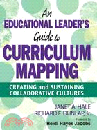 An Educational Leader's Guide to Curriculum Mapping: Creating and Sustaining Collaborative Cultures