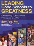 Leading Good Schools to Greatness: Mastering What Great Principals Do Well