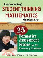 Uncovering student thinking in mathematics, grades K-5 : 25 formative assessment probes for the elementary classroom /