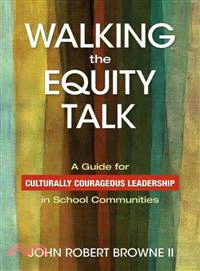 Walking the Equity Talk―A Guide for Culturally Courageous Leadership in School Communities