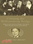 Crossing The Williamsburg Bridge: Memories Of An American Youngster Growing Up With Chassidic Survivors Of The Holocaust