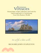 Business Voyages: Mental Maps, Scripts,schemata, and Tools for Discovering and Co-constructing Your Own Business Worlds