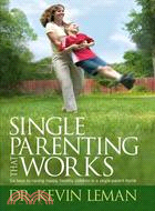 Single Parenting That Works ─ Six Keys to Raising Happy, Healthy Children in a Single-parent Home
