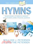 The Complete Book of Hymns ─ Inspiring Stories about 600 Hymns and Praise Songs