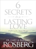 6 Secrets to a Lasting Love ─ Recapturing Your Dream Marriage