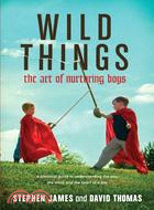 Wild Things ─ The Art of Nurturing Boys
