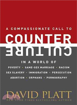 Counter Culture ─ A Compassionate Call to Counter Culture in a World of Poverty, Same-Sex Marriage, Racism, Sex Slavery, Immigration, Abortion, Persecution, Orphans and