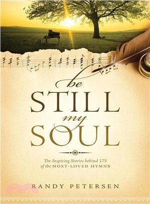 Be Still, My Soul ─ The Inspiring Stories Behind 175 of the Most-Loved Hymns