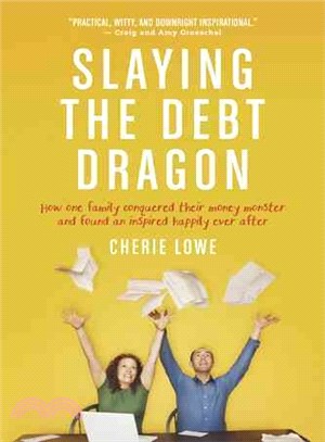 Slaying the Debt Dragon ― How One Family Conquered Their Money Monster and Found an Inspired Happily Ever After