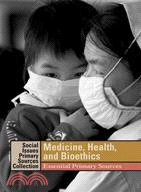 Medicine, health, and bioethicsessential primary sources /