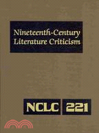 Nineteenth-Century Literature Criticism: Criticism of the Works of Novelists, Philosophers, and Other Creative Writers Who Died Between 1800 and 1899, from the First Published Critical Apprai