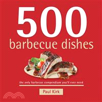 500 Barbecue Dishes: The Only Barbecue Compendium You'll Ever Need