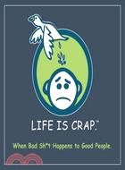 Life Is Crap: When Bad Sh*t Happens to Good People