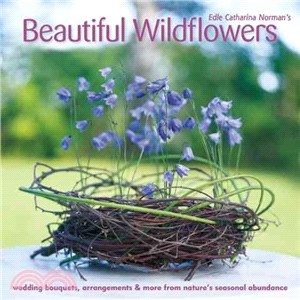 Beautiful Wildflowers ― Wedding Bouquets, Arrangements, Table Decor & More from Nature??Seasonal Abundance