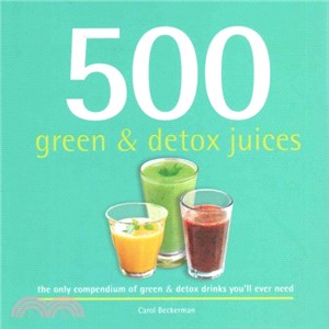 500 Green & Detox Juices ─ The Only Compendium of Green & Detox Drinks You'll Ever Need