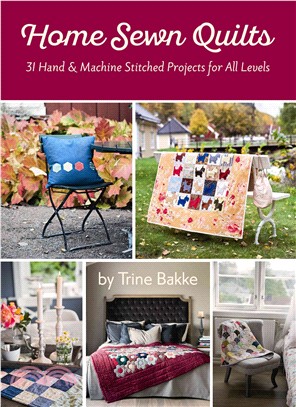 Home Sewn Quilts ─ 31 Hand & Machine Stitched Projects for All Levels