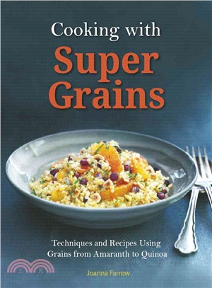 Cooking with Super Grains ─ Techniques and Recipes Using Grains from Amaranth to Quinoa
