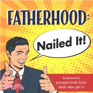 Fatherhood - Nailed It! ― Humorous Perspectives from Dads Who Get It