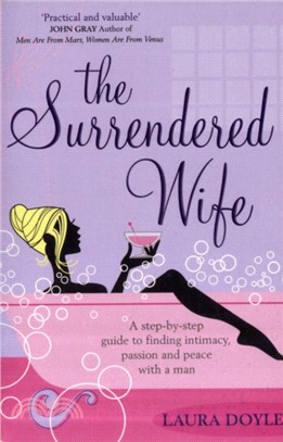 The Surrendered Wife：A Practical Guide To Finding Intimacy, Passion And Peace With Your Man