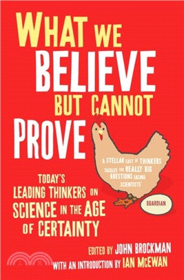 What We Believe But Cannot Prove：Today's Leading Thinkers on Science in the Age of Certainty
