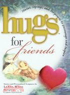 Hugs for Friends: Stories, Sayings, And Scriptures to Encourage And Inspire