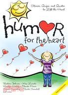 Humor for the Heart: Stories, Quips, And Quotes to Lift the Heart