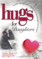 Hugs for Daughters: Stories, Sayings, And Scriptures to Encourage And Inspire