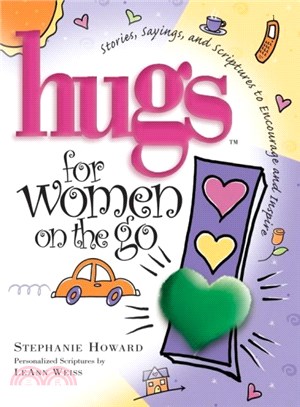 Hugs for Women on the Go ― Stories, Sayings, And Scriptures to Encourage And Inspire