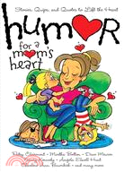 Humor for a Mom's Heart: Stories, Quips, And Quotes to Lift the Heart