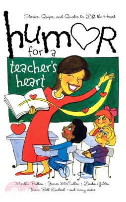 Humor for a Teacher's Heart: Stories, Quips, And Quotes to Lift the Heart